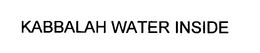 KABBALAH WATER INSIDE trademark
