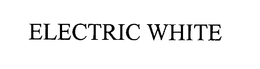 ELECTRIC WHITE trademark