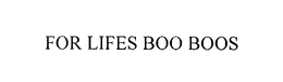 FOR LIFES BOO BOOS trademark