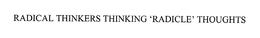 RADICAL THINKERS THINKING 'RADICLE' THOUGHTS trademark