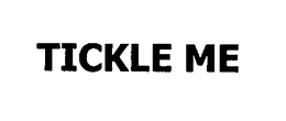 TICKLE ME trademark