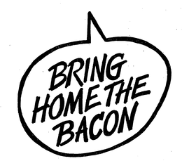 BRING HOME THE BACON trademark