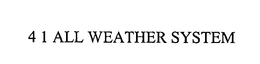 4 1 ALL WEATHER SYSTEM trademark
