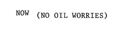 NOW (NO OIL WORRIES) trademark