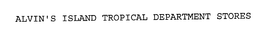 ALVIN'S ISLAND TROPICAL DEPARTMENT STORES trademark