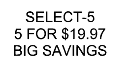 SELECT-5 5 FOR $19.97 BIG SAVINGS trademark