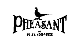 PHEASANT BY R.D.GOMEZ trademark