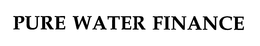 PURE WATER FINANCE trademark