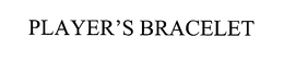 PLAYER'S BRACELET trademark