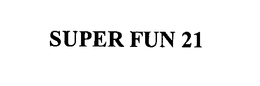 SUPER FUN 21 trademark