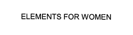 ELEMENTS FOR WOMEN trademark