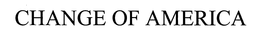 CHANGE OF AMERICA trademark