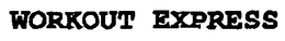 WORKOUT EXPRESS trademark