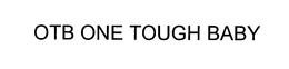 OTB ONE TOUGH BABY trademark