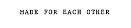 MADE FOR EACH OTHER trademark