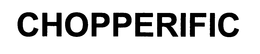 CHOPPERIFIC trademark