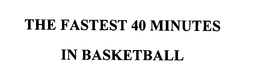 THE FASTEST 40 MINUTES IN BASKETBALL trademark