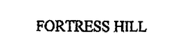 FORTRESS HILL trademark
