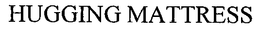 HUGGING MATTRESS trademark