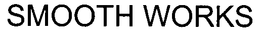 SMOOTH WORKS trademark