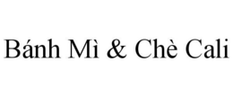 BÁNH MÌ & CHÈ CALI trademark