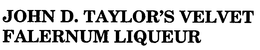 JOHN D. TAYLOR'S VELVET FALERNUM LIQUEUR trademark