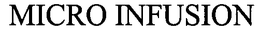 MICRO INFUSION trademark