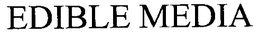 EDIBLE MEDIA trademark