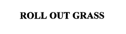 ROLL OUT GRASS trademark