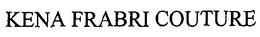 KENA FRABRI COUTURE trademark