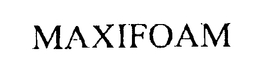 MAXIFOAM trademark