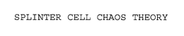 SPLINTER CELL CHAOS THEORY trademark