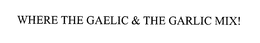 "WHERE THE GAELIC & THE GARLIC MIX!" trademark