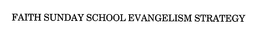 FAITH SUNDAY SCHOOL EVANGELISM STRATEGY trademark