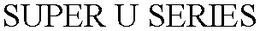 SUPER U SERIES trademark