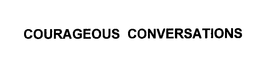 COURAGEOUS CONVERSATIONS trademark