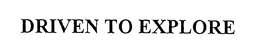 DRIVEN TO EXPLORE trademark