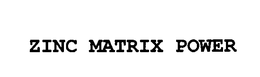ZINC MATRIX POWER trademark