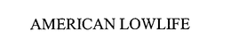 AMERICAN LOWLIFE trademark