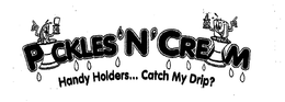 PICKLES 'N' CREAM HANDY HOLDERS... CATCH MY DRIP? trademark