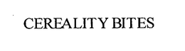 CEREALITY BITES trademark