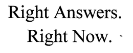 RIGHT ANSWERS.  RIGHT NOW. trademark