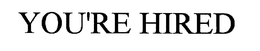 YOU'RE HIRED trademark