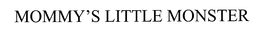 MOMMY'S LITTLE MONSTER trademark