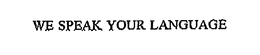 WE SPEAK YOUR LANGUAGE trademark