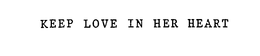 KEEP LOVE IN HER HEART trademark