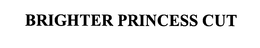 BRIGHTER PRINCESS CUT trademark