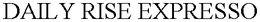 DAILY RISE EXPRESSO trademark