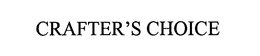 CRAFTER'S CHOICE trademark