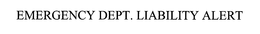 EMERGENCY DEPT. LIABILITY ALERT trademark